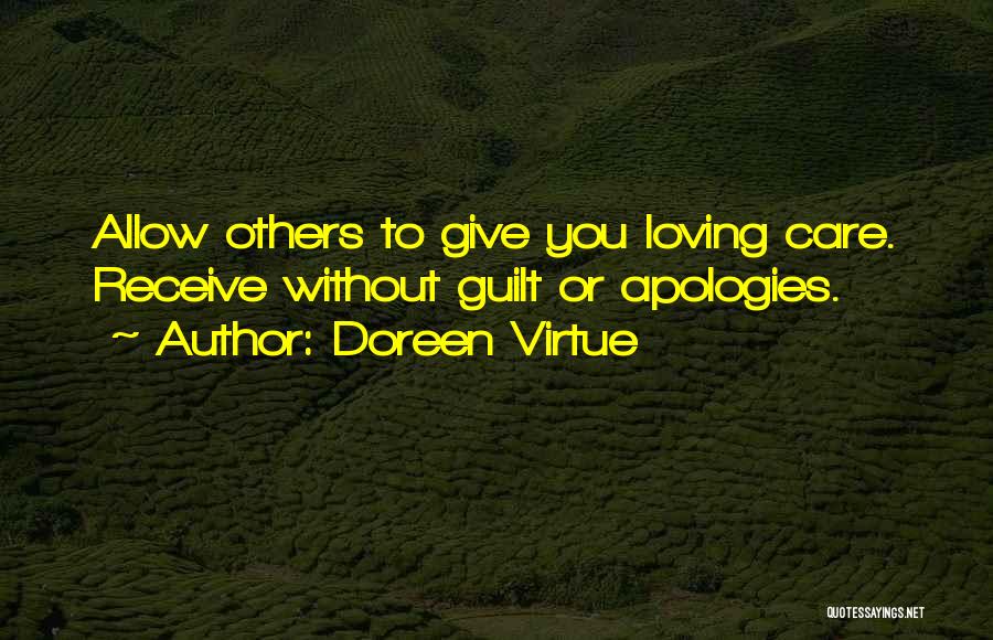 Doreen Virtue Quotes: Allow Others To Give You Loving Care. Receive Without Guilt Or Apologies.