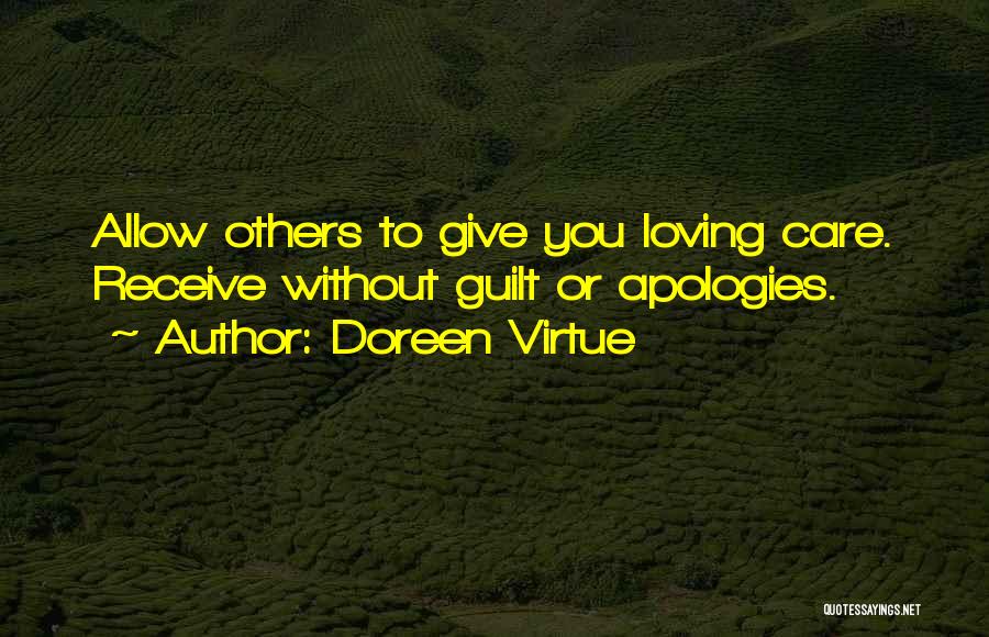 Doreen Virtue Quotes: Allow Others To Give You Loving Care. Receive Without Guilt Or Apologies.