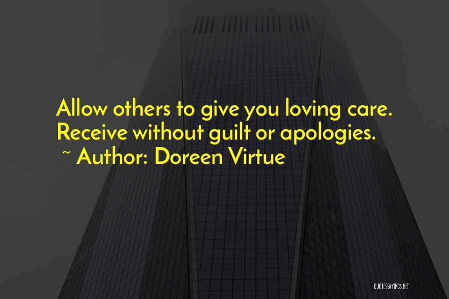 Doreen Virtue Quotes: Allow Others To Give You Loving Care. Receive Without Guilt Or Apologies.