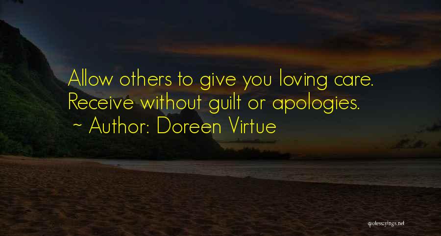 Doreen Virtue Quotes: Allow Others To Give You Loving Care. Receive Without Guilt Or Apologies.