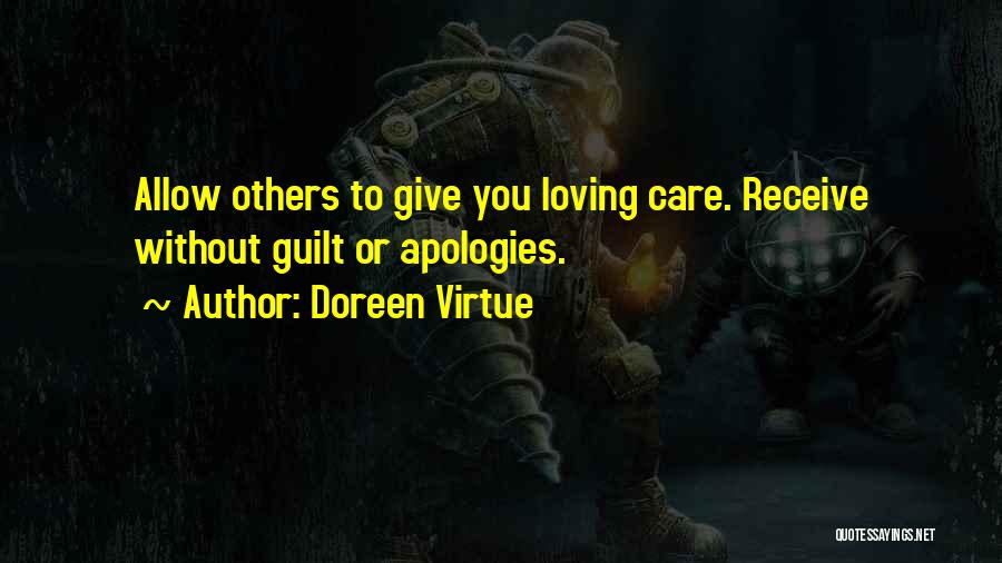 Doreen Virtue Quotes: Allow Others To Give You Loving Care. Receive Without Guilt Or Apologies.