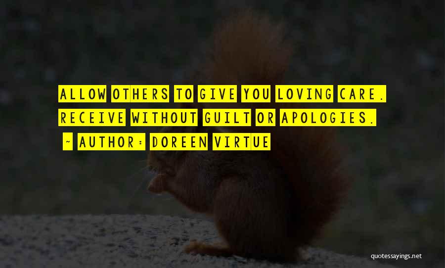 Doreen Virtue Quotes: Allow Others To Give You Loving Care. Receive Without Guilt Or Apologies.