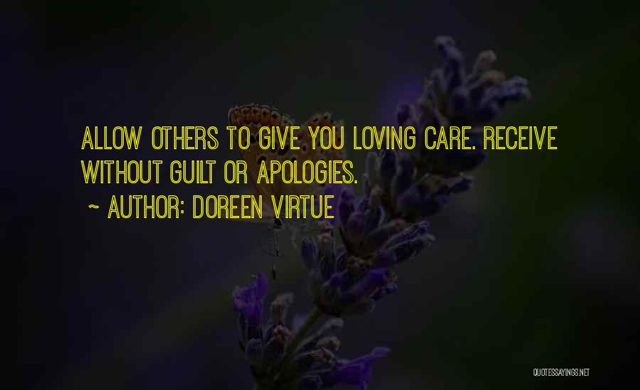 Doreen Virtue Quotes: Allow Others To Give You Loving Care. Receive Without Guilt Or Apologies.