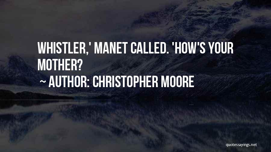 Christopher Moore Quotes: Whistler,' Manet Called. 'how's Your Mother?