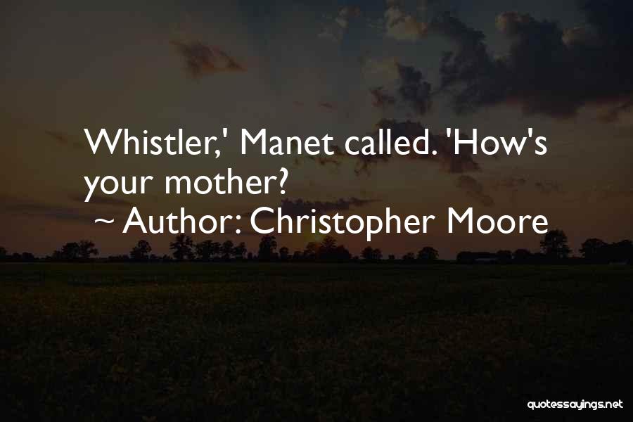 Christopher Moore Quotes: Whistler,' Manet Called. 'how's Your Mother?