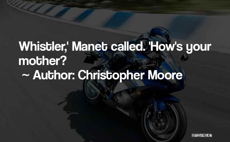 Christopher Moore Quotes: Whistler,' Manet Called. 'how's Your Mother?