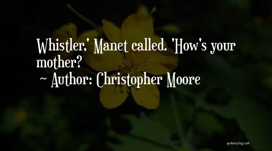Christopher Moore Quotes: Whistler,' Manet Called. 'how's Your Mother?