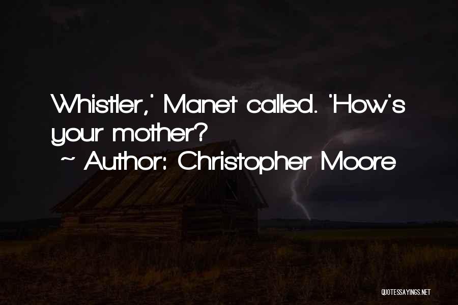 Christopher Moore Quotes: Whistler,' Manet Called. 'how's Your Mother?