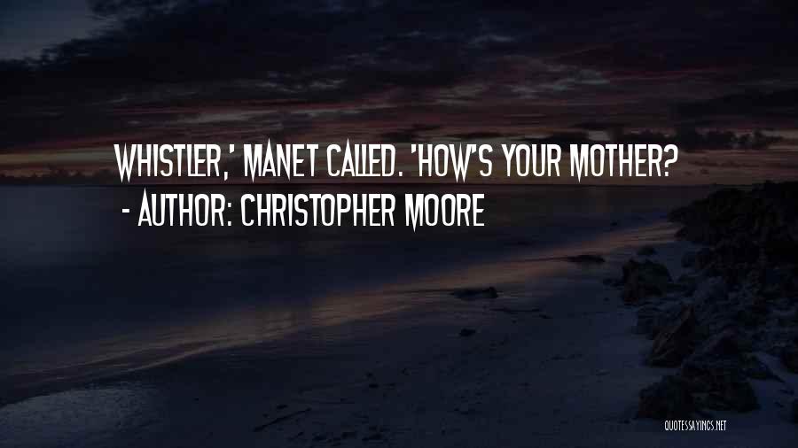 Christopher Moore Quotes: Whistler,' Manet Called. 'how's Your Mother?