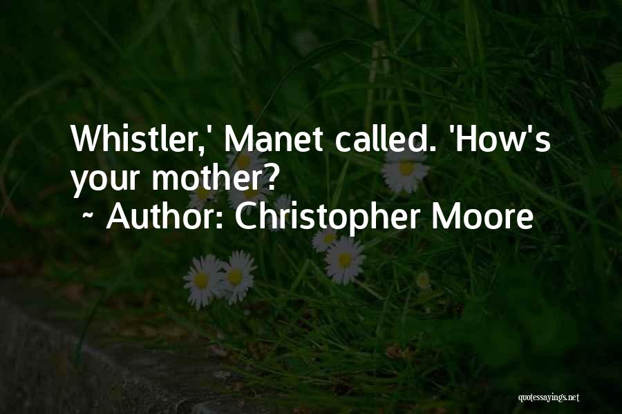 Christopher Moore Quotes: Whistler,' Manet Called. 'how's Your Mother?