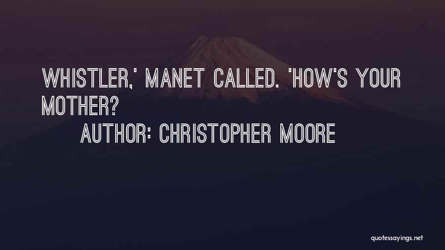 Christopher Moore Quotes: Whistler,' Manet Called. 'how's Your Mother?