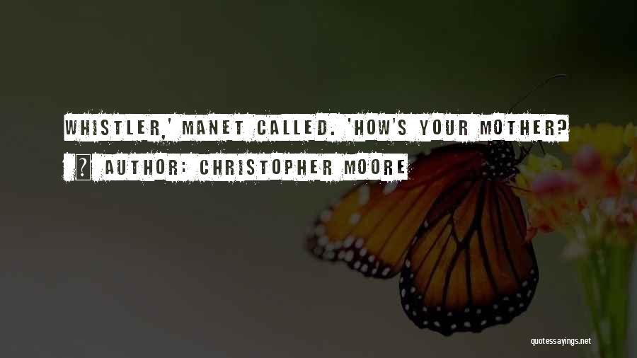 Christopher Moore Quotes: Whistler,' Manet Called. 'how's Your Mother?
