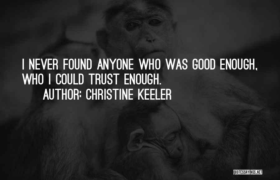 Christine Keeler Quotes: I Never Found Anyone Who Was Good Enough, Who I Could Trust Enough.