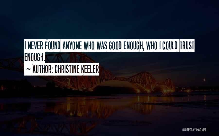 Christine Keeler Quotes: I Never Found Anyone Who Was Good Enough, Who I Could Trust Enough.