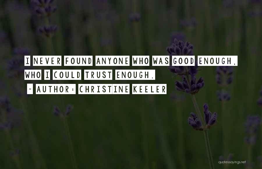 Christine Keeler Quotes: I Never Found Anyone Who Was Good Enough, Who I Could Trust Enough.