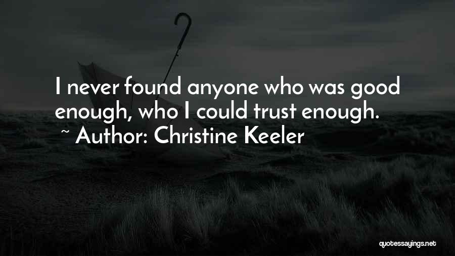 Christine Keeler Quotes: I Never Found Anyone Who Was Good Enough, Who I Could Trust Enough.