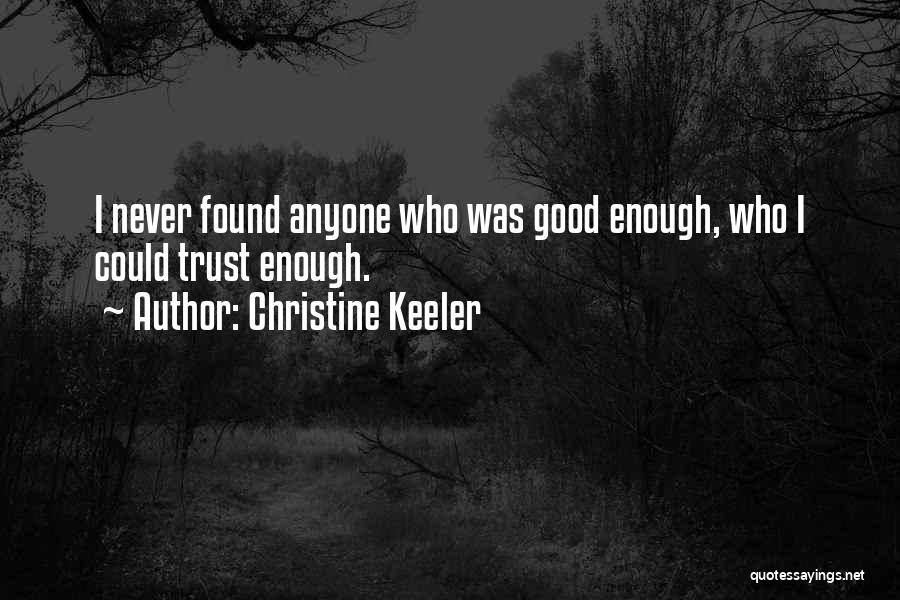 Christine Keeler Quotes: I Never Found Anyone Who Was Good Enough, Who I Could Trust Enough.