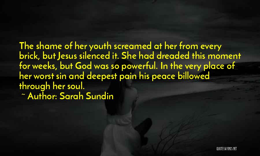 Sarah Sundin Quotes: The Shame Of Her Youth Screamed At Her From Every Brick, But Jesus Silenced It. She Had Dreaded This Moment