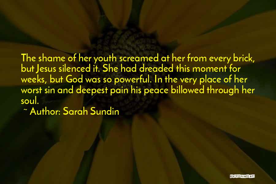 Sarah Sundin Quotes: The Shame Of Her Youth Screamed At Her From Every Brick, But Jesus Silenced It. She Had Dreaded This Moment