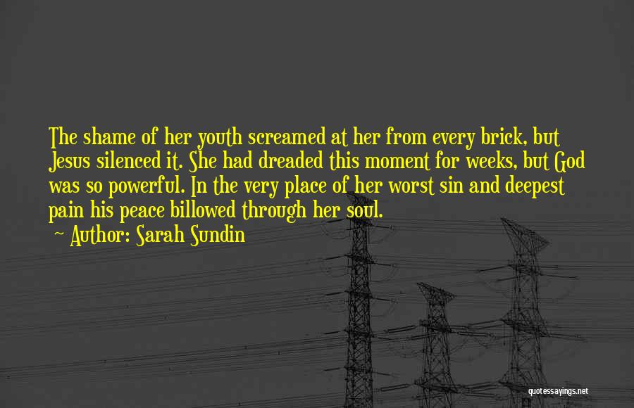 Sarah Sundin Quotes: The Shame Of Her Youth Screamed At Her From Every Brick, But Jesus Silenced It. She Had Dreaded This Moment