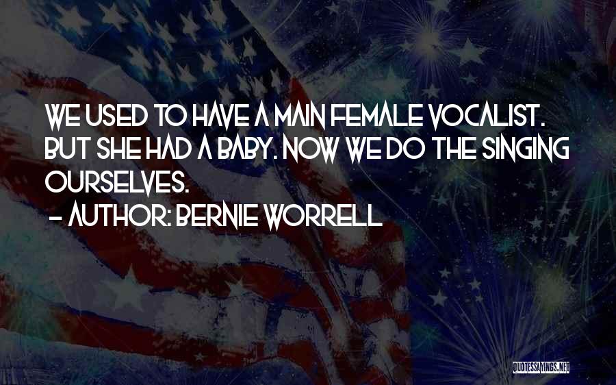 Bernie Worrell Quotes: We Used To Have A Main Female Vocalist. But She Had A Baby. Now We Do The Singing Ourselves.