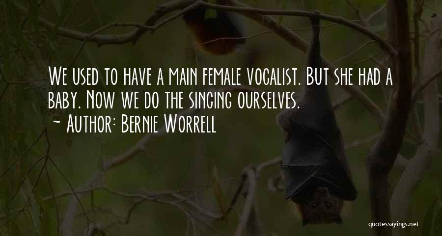 Bernie Worrell Quotes: We Used To Have A Main Female Vocalist. But She Had A Baby. Now We Do The Singing Ourselves.