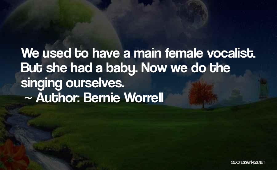 Bernie Worrell Quotes: We Used To Have A Main Female Vocalist. But She Had A Baby. Now We Do The Singing Ourselves.