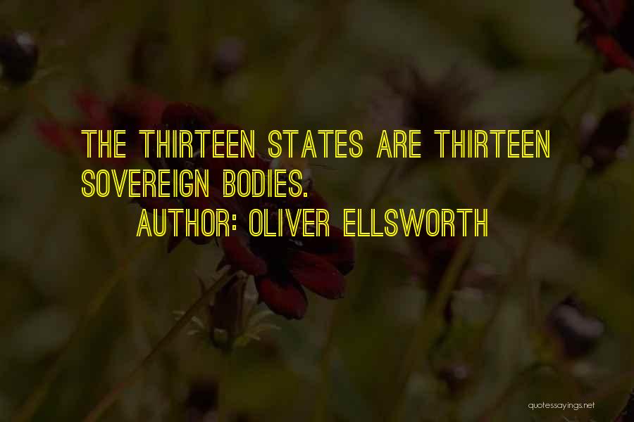 Oliver Ellsworth Quotes: The Thirteen States Are Thirteen Sovereign Bodies.