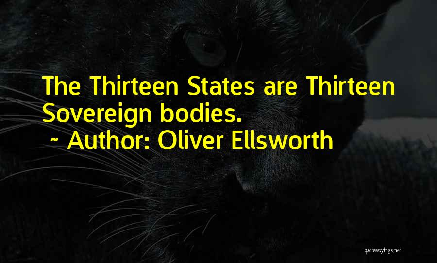 Oliver Ellsworth Quotes: The Thirteen States Are Thirteen Sovereign Bodies.