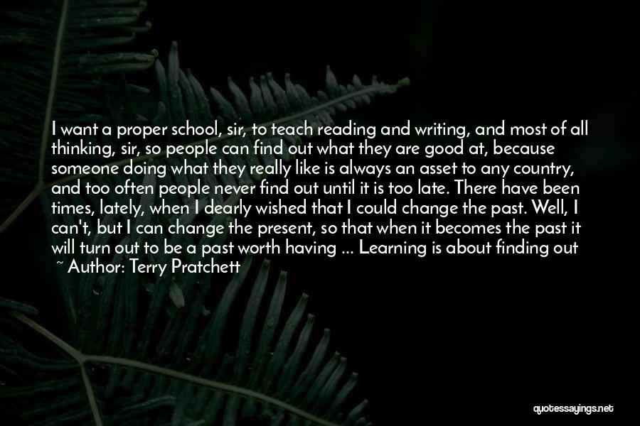 Terry Pratchett Quotes: I Want A Proper School, Sir, To Teach Reading And Writing, And Most Of All Thinking, Sir, So People Can