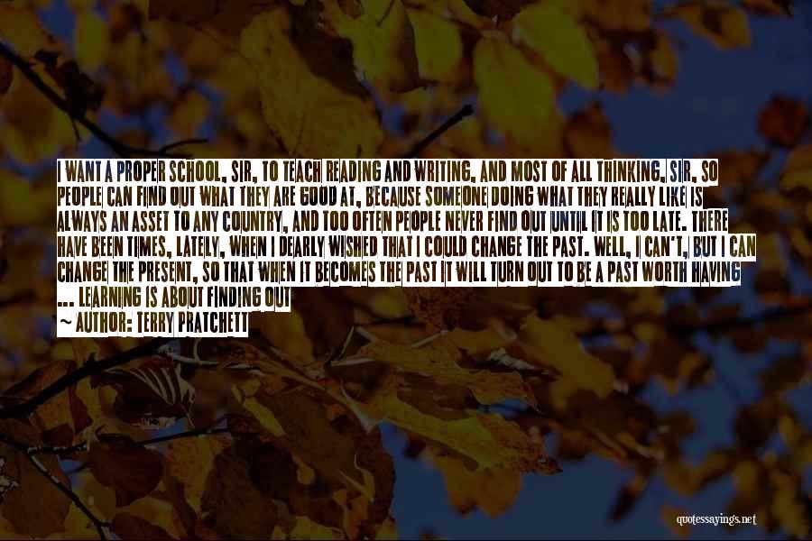 Terry Pratchett Quotes: I Want A Proper School, Sir, To Teach Reading And Writing, And Most Of All Thinking, Sir, So People Can