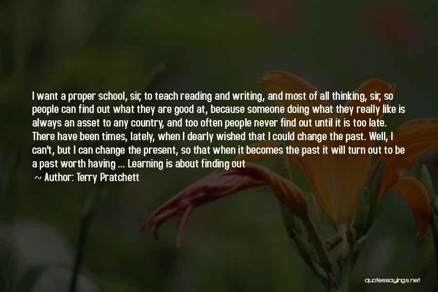 Terry Pratchett Quotes: I Want A Proper School, Sir, To Teach Reading And Writing, And Most Of All Thinking, Sir, So People Can