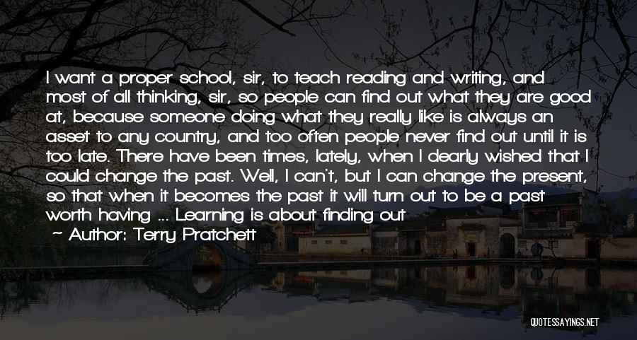 Terry Pratchett Quotes: I Want A Proper School, Sir, To Teach Reading And Writing, And Most Of All Thinking, Sir, So People Can