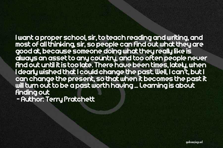 Terry Pratchett Quotes: I Want A Proper School, Sir, To Teach Reading And Writing, And Most Of All Thinking, Sir, So People Can