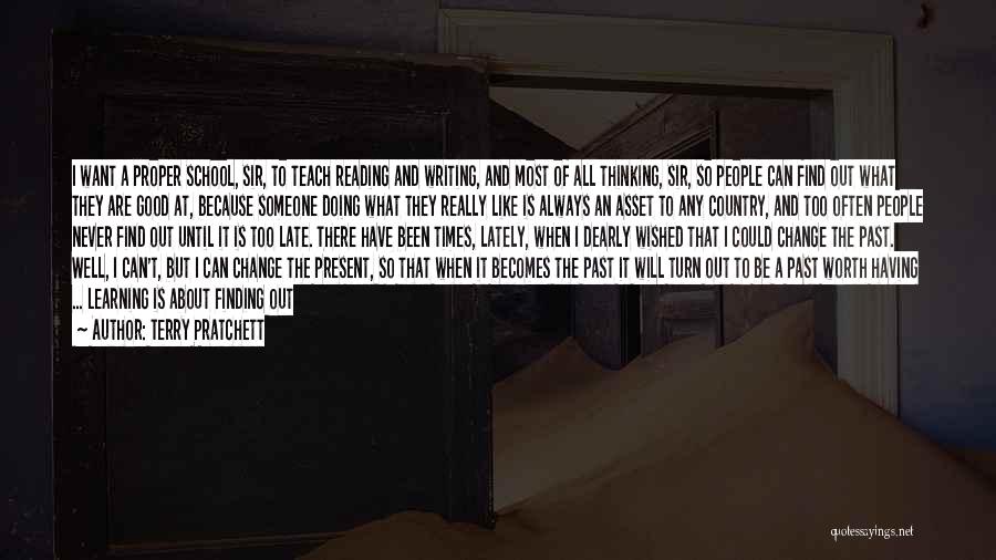 Terry Pratchett Quotes: I Want A Proper School, Sir, To Teach Reading And Writing, And Most Of All Thinking, Sir, So People Can