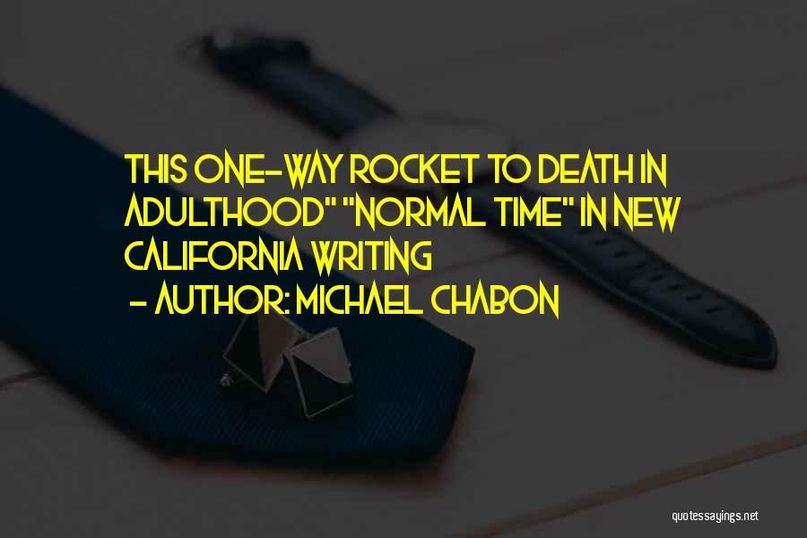 Michael Chabon Quotes: This One-way Rocket To Death In Adulthood Normal Time In New California Writing
