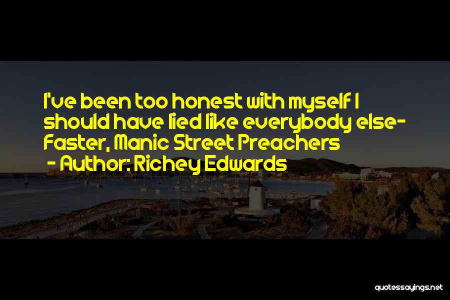 Richey Edwards Quotes: I've Been Too Honest With Myself I Should Have Lied Like Everybody Else- Faster, Manic Street Preachers