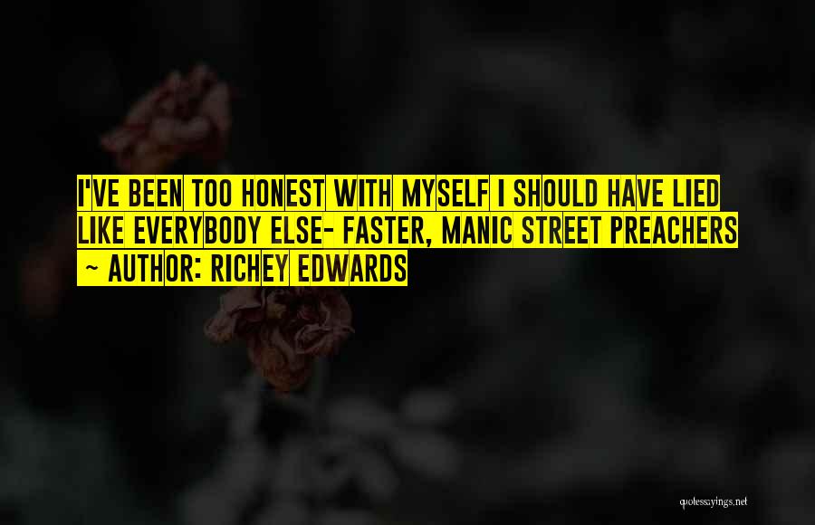 Richey Edwards Quotes: I've Been Too Honest With Myself I Should Have Lied Like Everybody Else- Faster, Manic Street Preachers