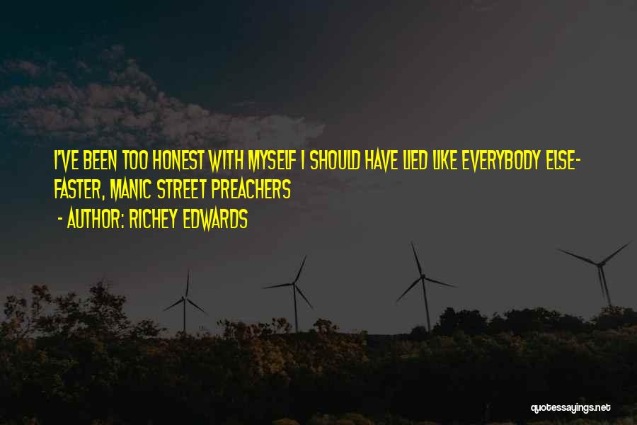 Richey Edwards Quotes: I've Been Too Honest With Myself I Should Have Lied Like Everybody Else- Faster, Manic Street Preachers