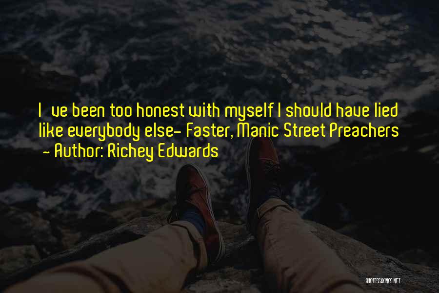 Richey Edwards Quotes: I've Been Too Honest With Myself I Should Have Lied Like Everybody Else- Faster, Manic Street Preachers