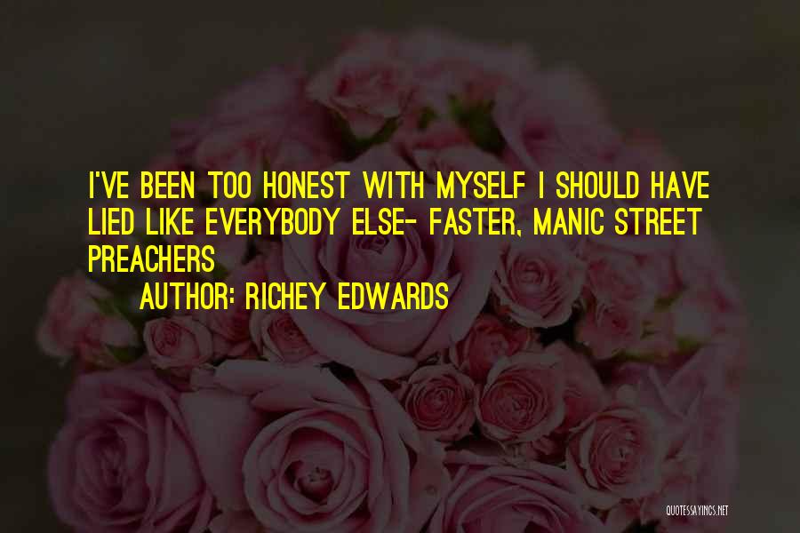 Richey Edwards Quotes: I've Been Too Honest With Myself I Should Have Lied Like Everybody Else- Faster, Manic Street Preachers