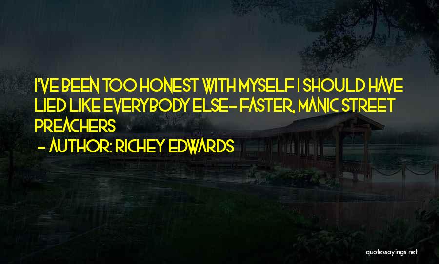 Richey Edwards Quotes: I've Been Too Honest With Myself I Should Have Lied Like Everybody Else- Faster, Manic Street Preachers