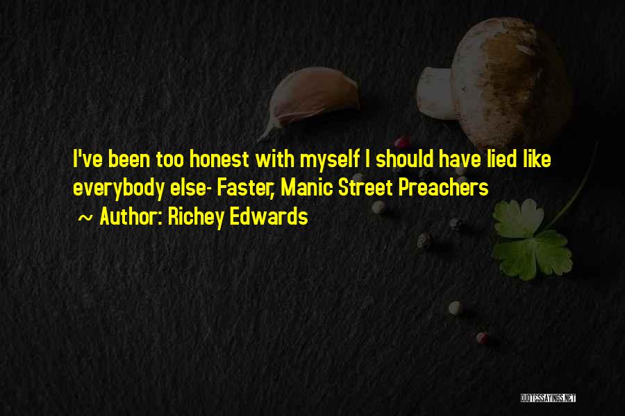 Richey Edwards Quotes: I've Been Too Honest With Myself I Should Have Lied Like Everybody Else- Faster, Manic Street Preachers