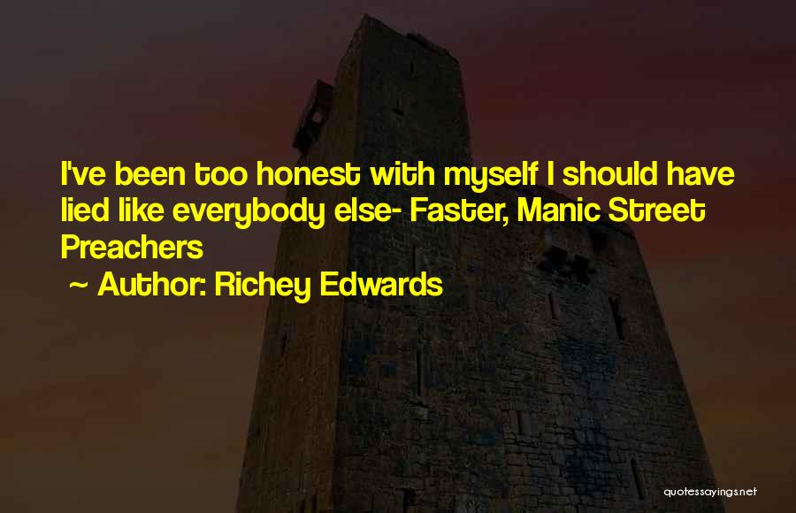 Richey Edwards Quotes: I've Been Too Honest With Myself I Should Have Lied Like Everybody Else- Faster, Manic Street Preachers