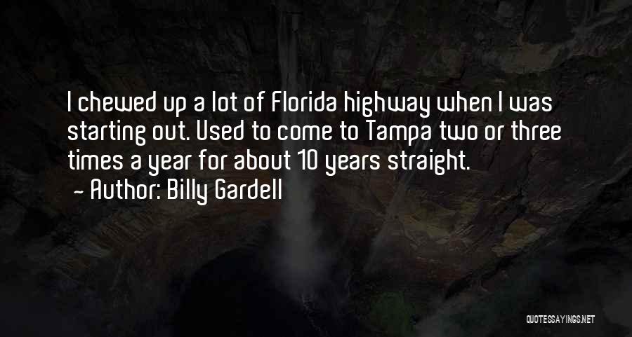 Billy Gardell Quotes: I Chewed Up A Lot Of Florida Highway When I Was Starting Out. Used To Come To Tampa Two Or