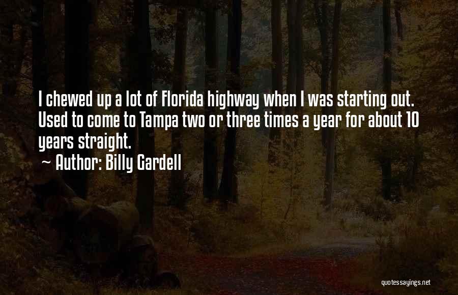 Billy Gardell Quotes: I Chewed Up A Lot Of Florida Highway When I Was Starting Out. Used To Come To Tampa Two Or