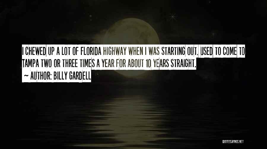 Billy Gardell Quotes: I Chewed Up A Lot Of Florida Highway When I Was Starting Out. Used To Come To Tampa Two Or