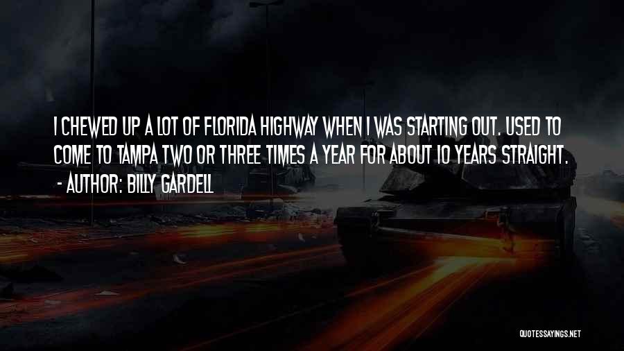 Billy Gardell Quotes: I Chewed Up A Lot Of Florida Highway When I Was Starting Out. Used To Come To Tampa Two Or