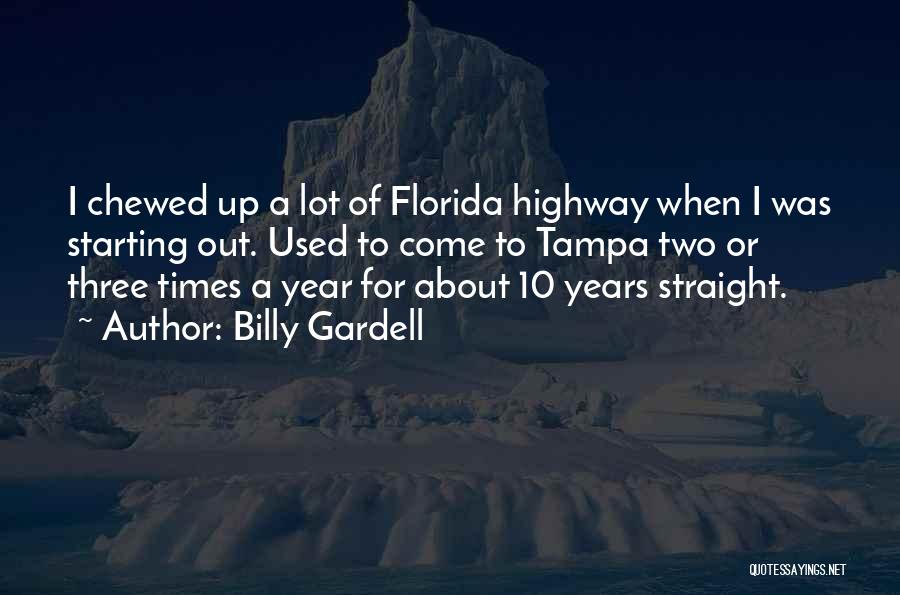 Billy Gardell Quotes: I Chewed Up A Lot Of Florida Highway When I Was Starting Out. Used To Come To Tampa Two Or