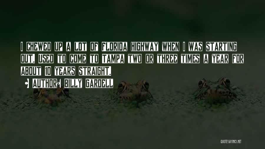 Billy Gardell Quotes: I Chewed Up A Lot Of Florida Highway When I Was Starting Out. Used To Come To Tampa Two Or